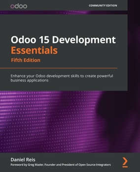 Paperback Odoo 15 Development Essentials - Fifth Edition: Enhance your Odoo development skills to create powerful business applications Book