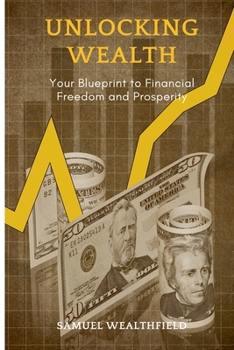 Paperback Unlocking Wealth: Your Blueprint to Financial Freedom and Prosperity Book