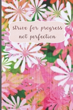 Strive For Progress Not Perfection: Motivational Journal, Lined Writing Notebook, Floral Decorative Design In Pages, Floral Journal, Notebook Gift Idea, 110 Pages, Portable Size – 6x9 inches