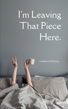 Paperback I'm Leaving That Piece Here. Book