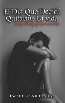 Paperback El Dia Que Decidí Quitarme La vida: Desde el bolígrafo de un suicida [Spanish] Book