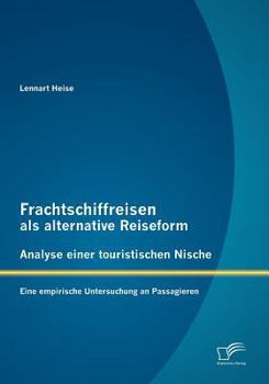 Paperback Frachtschiffreisen als alternative Reiseform: Analyse einer touristischen Nische: Eine empirische Untersuchung an Passagieren [German] Book
