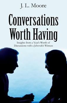 Paperback Conversations Worth Having: Insights from a Year's Worth of Discussions with a Jehovah's Witness Book