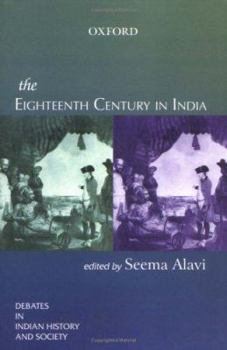 Hardcover The Eighteenth Century in India (Debates in Indian History and Society) Book