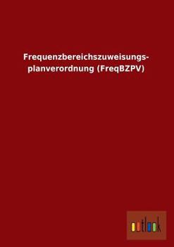 Paperback Frequenzbereichszuweisungs- Planverordnung (Freqbzpv) [German] Book