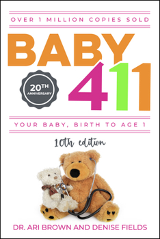 Paperback Baby 411: Your Baby, Birth to Age 1! Everything You Wanted to Know But Were Afraid to Ask about Your Newborn: Breastfeeding, Wea Book