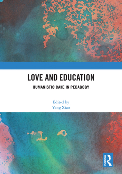Hardcover Love and Education: Humanistic Care in Pedagogy Book