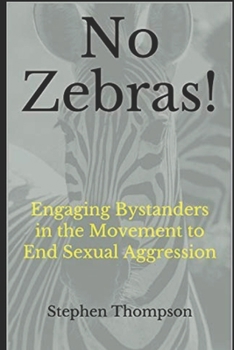 Paperback No Zebras!: Engaging Bystanders in the Movement to End Sexual Aggression Book