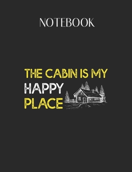 Paperback Notebook: Awesome The Cabin Is My Happy Place Lovely Composition Notes Notebook for Work Marble Size College Rule Lined for Stud Book
