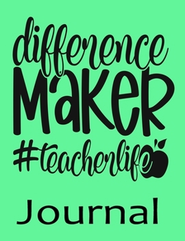Difference Maker Teacher life Journal: Ruled Line Paper Teacher Notebook/teacher Journal or Teacher Appreciation Exercise Book | Notebook Journal ... Inches) - 100 Pages Soft Cover, Matte Finish