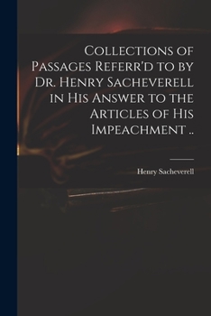 Paperback Collections of Passages Referr'd to by Dr. Henry Sacheverell in His Answer to the Articles of His Impeachment .. Book