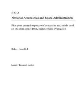 Paperback Five Year Ground Exposure of Composite Materials Used on the Bell Model 206l Flight Service Evaluation Book