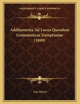 Paperback Additamenta Ad Locos Quosdam Grammaticae Zumptianae (1840) [Latin] Book