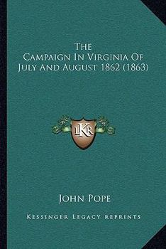 Paperback The Campaign In Virginia Of July And August 1862 (1863) Book