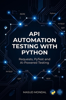 Paperback Python API Automation Testing: Requests, PyTest & AI for Real-World Projects Book