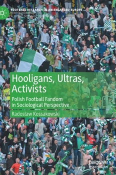 Hardcover Hooligans, Ultras, Activists: Polish Football Fandom in Sociological Perspective Book