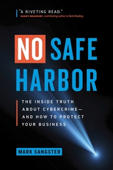Hardcover No Safe Harbor: The Inside Truth about Cybercrime--And How to Protect Your Business Book