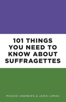 Paperback 101 Things You Need to Know about Suffragettes Book