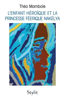 Paperback L'enfant héroïque et la princesse féerique Nakélya [French] Book