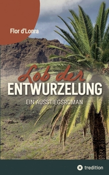 Paperback Lob der Entwurzelung: Ein Ausstiegsroman [German] Book