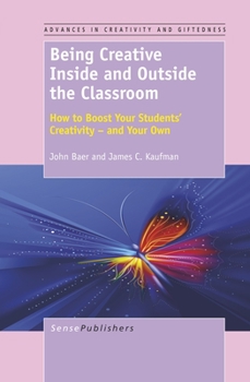 Paperback Being Creative Inside and Outside the Classroom: How to Boost Your Students' Creativity - And Your Own Book