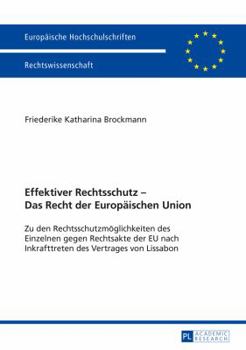 Paperback Effektiver Rechtsschutz - Das Recht der Europaeischen Union: Zu den Rechtsschutzmoeglichkeiten des Einzelnen gegen Rechtsakte der EU nach Inkrafttrete [German] Book