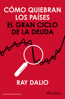Cómo Quiebran Los Países: El Gran Ciclo de la Deuda / How Countries Go Broke (Spanish Edition)