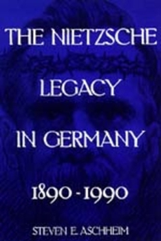 The Nietzsche Legacy in Germany: 1890 - 1990 (Weimar and Now : German Cultural Criticism, 2) - Book #2 of the Weimar and Now: German Cultural Criticism