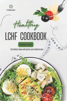 Paperback LCHF CookBook. Breakfast edition.: 50 breakfast recipes with pictures and nutritional value. Book