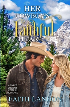 Her Cowboy's Faithful Heart: A Sweet Cowboy Western Romance (Cowboy Brothers of Hart's Ridge Ranch)
