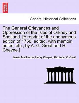 Paperback The General Grievances and Oppression of the Isles of Orkney and Shetland. [A Reprint of the Anonymous Edition of 1750; Edited, with Memoir, Notes, Et Book