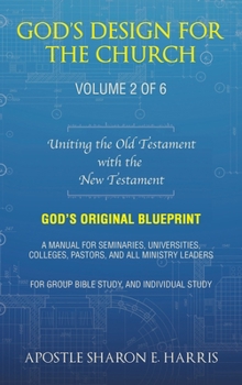 God’s Design For the Church:: Uniting the Old Testament with the New Testament
