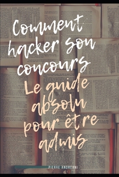 Paperback Comment hacker son concours: le guide absolu pour être admis: Tome 1: aspects généraux [French] Book