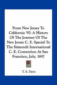 Paperback From New Jersey To California '97: A History Of The Journey Of The New Jersey C. E. Special To The Sixteenth International C. E. Convention At San Fra Book