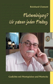 Paperback Flurbereinigung? Wir putzen jeden Freitag.: Gedichte mit Wortspielen und Wortwitz [German] Book
