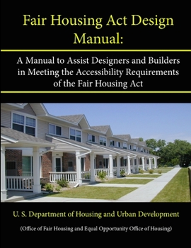 Paperback Fair Housing Act Design Manual: A Manual to Assist Designers and Builders in Meeting the Accessibility Requirements of the Fair Housing Act Book