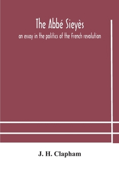 The Abb� Siey�s: An Essay in the Politics of the French Revolution