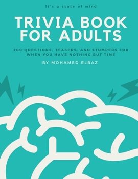 Trivia book for adults: 200 Questions, Teasers, and Stumpers For When You Have Nothing But Time