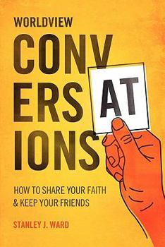 Paperback Worldview Conversations: How to Share Your Faith and Keep Your Friends Book