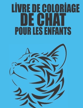 Lİvre de Colorİage de Chat Pour Les Enfants: 100 motifs de chat � colorier pour les enfants et les adultes sur un c�t�, des motifs anti-stress pour se d�tendre