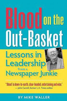 Paperback Blood on the Out-Basket: Lessons in Leadership from a Newspaper Junkie Book