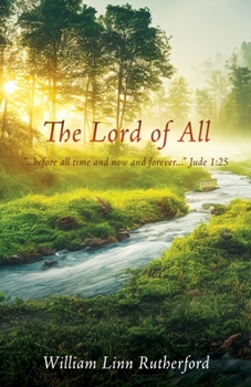 Paperback The Lord of All: "...before all time and now and forever..." Jude 1:25 Book