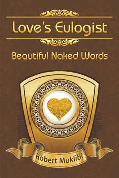 Paperback Love's Eulogist: Beautiful Naked Words Book