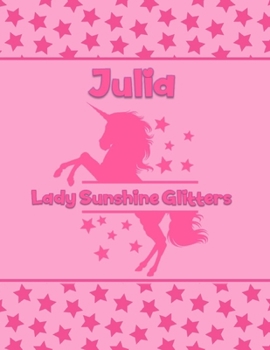 Julia Lady Sunshine Glitters: Personalized Draw & Write Book with Her Unicorn Name | Word/Vocabulary List Included for Story Writing