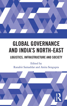 Paperback Global Governance and India's North-East: Logistics, Infrastructure and Society Book