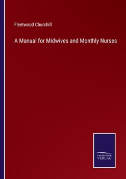 Paperback A Manual for Midwives and Monthly Nurses Book