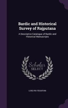 Hardcover Bardic and Historical Survey of Rajputana: A Descriptive Catalogue of Bardic and Historical Manuscripts Book