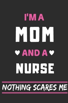 Paperback I'm a Mom And a Nurse Nothing Scares Me: lined notebook, funny gift for mothers Book