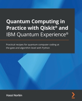 Paperback Quantum Computing in Practice with Qiskit(R) and IBM Quantum Experience(R): Practical recipes for quantum computer coding at the gate and algorithm le Book