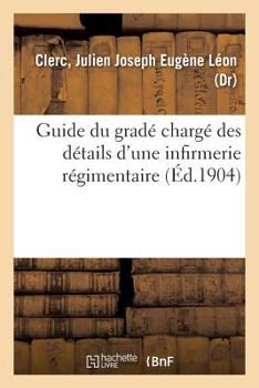 Paperback Guide Du Gradé Chargé Des Détails d'Une Infirmerie Régimentaire [French] Book